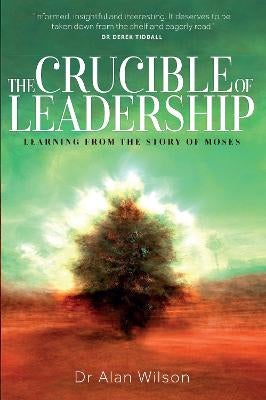 The Crucible of Leadership by Dr Alan Wilson | Paper Plus