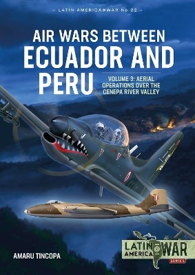 Air Wars Between Ecuador and Peru Volume 3 by Amaru Tincopa | Paper Plus