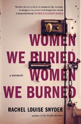 Women We Buried, Women We Burned by Rachel Louise Snyder | Paper Plus