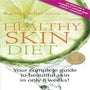 The Healthy Skin Diet: Your Complete Guide to Beautiful Skin in Only 8 Weeks! -