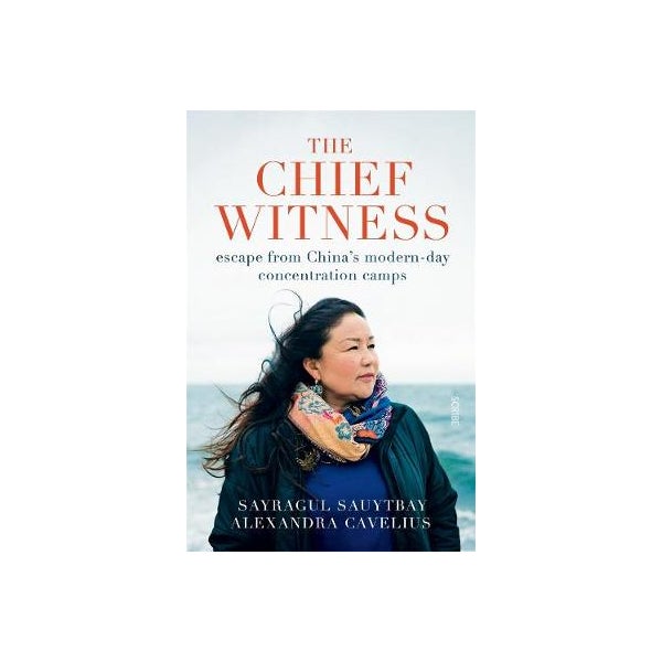The Chief Witness: escape from China's modern-day concentration camps -