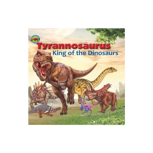 Tyrannosaurus, King of the Dinosaurs -