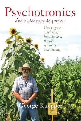 Psychotronics and a Biodynamic Garden by George Kuepper | Paper Plus