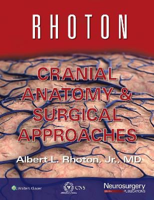 Rhoton Cranial Anatomy and Surgical Approaches by Albert L. Jr 