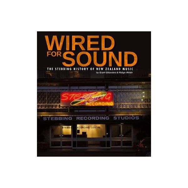 Wired for Sound: The Stebbing History of New Zealand Music -