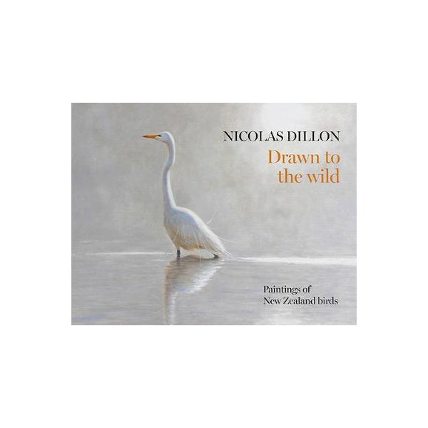 Nicolas Dillon Drawn to the Wild: New Zealand Bird Painting -