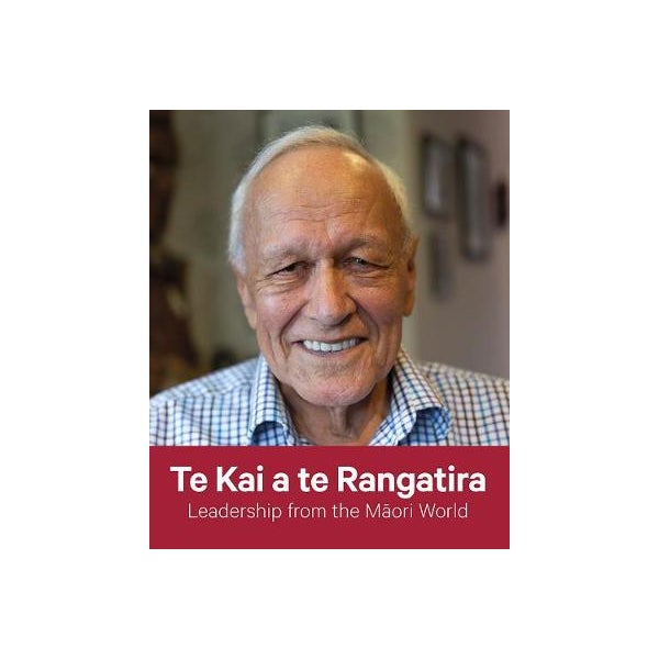 Te Kai a te Rangatira: Leadership from the Maori World -