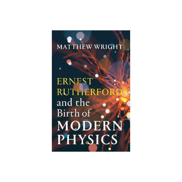 Rutherford Textbook Ernest Rutherford and the Birth of Modern Physics by Matthew Wright ...