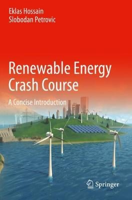 Renewable Energy Crash Course by Eklas Hossain, Slobodan Petrovic ...