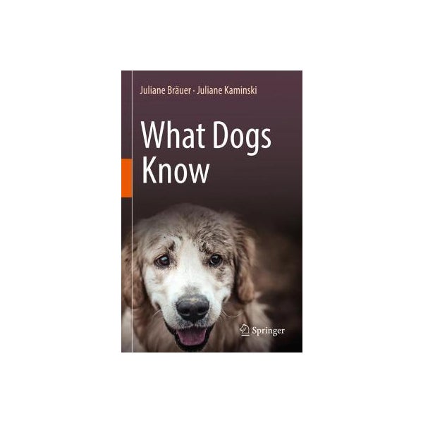What Dogs Know by Juliane Bräuer, Juliane Kaminski Paper Plus