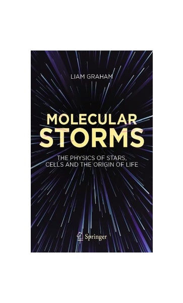 Molecular Storms: The Physics of Stars, Cells and the Origin of Life