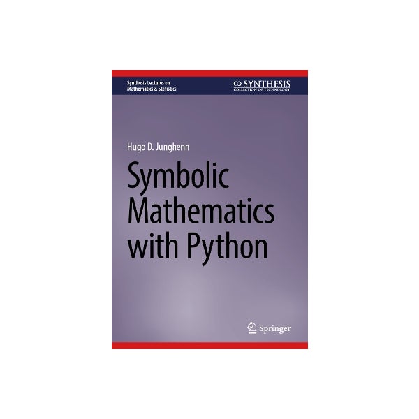 Symbolic Mathematics with Python by Hugo D. Junghenn | Paper Plus