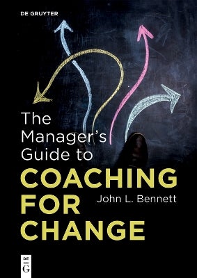 The Manager’s Guide to Coaching for Change by John L. Bennett | Paper Plus