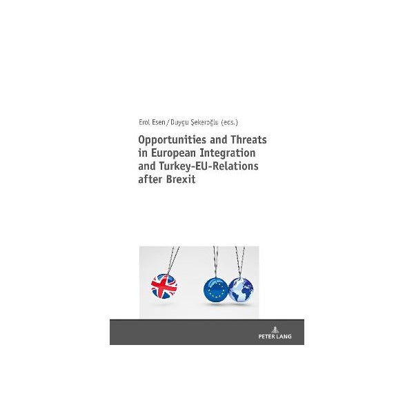 Opportunities and Threats in European Integration and Turkey-EU-Relations after Brexit -