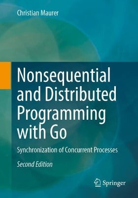 Nonsequential and Distributed Programming with Go by Christian Maurer ...
