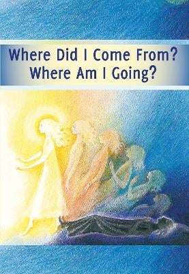 Where Did I Come From? – Where Am I Going? by House Gabriele Publishing ...