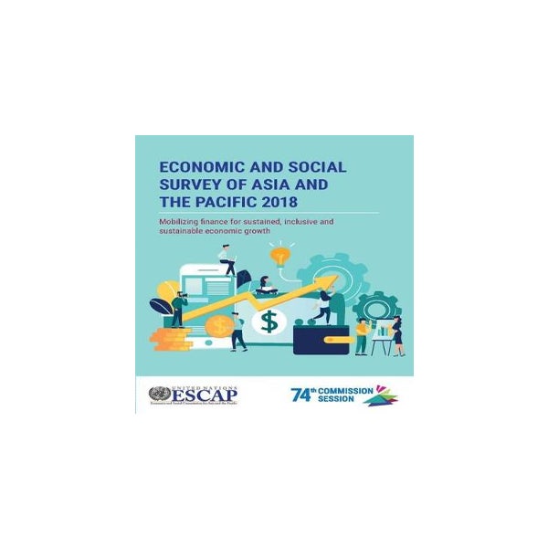 Economic and social survey of Asia and the Pacific 2018 -