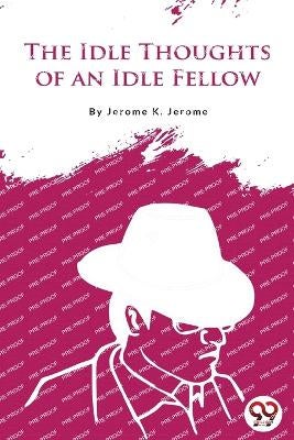 The Idle Thoughts of an Idle Fellow by Jerome K. Jerome | Paper Plus