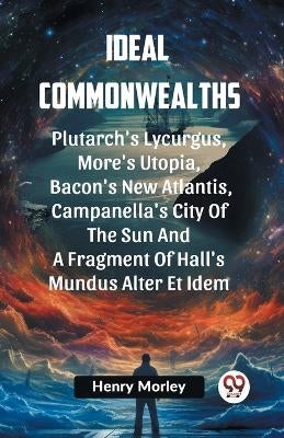 Ideal Commonwealths (Edition2023) by Ed Henry Morley | Paper Plus
