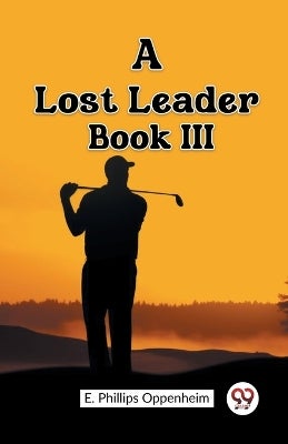 A Lost Leader BOOK III (Edition2023) by E Phillips Oppenheim | Paper Plus