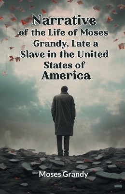 Narrative of the Life of Moses Grandy, Late a Slave in the United ...
