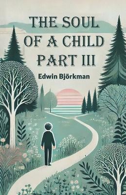 The Soul of a Child PART III (Edition2024) by Edwin Bjorkman | Paper Plus