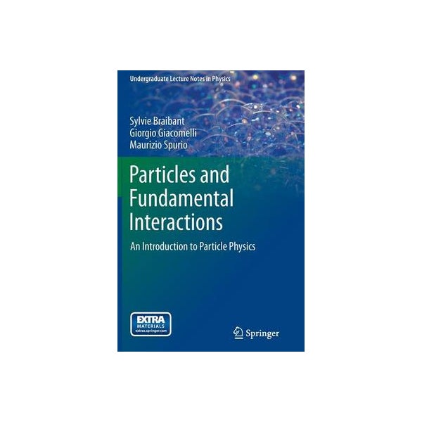 Particles and Fundamental Interactions by Sylvie Braibant, Giorgio ...