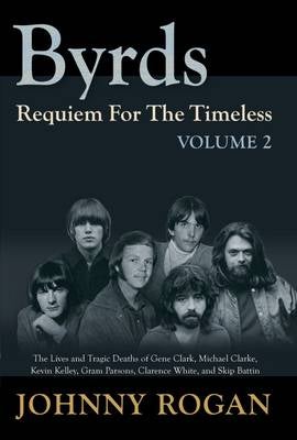 The Byrds - Requiem For The Timeless - Volume 2 by Johnny Rogan | Paper ...