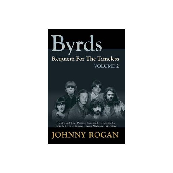 The Byrds - Requiem For The Timeless - Volume 2 by Johnny Rogan | Paper ...