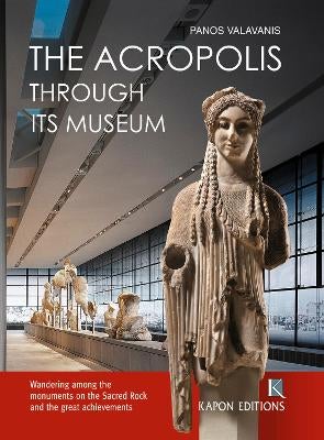 The Acropolis Through its Museum (English language edition) by