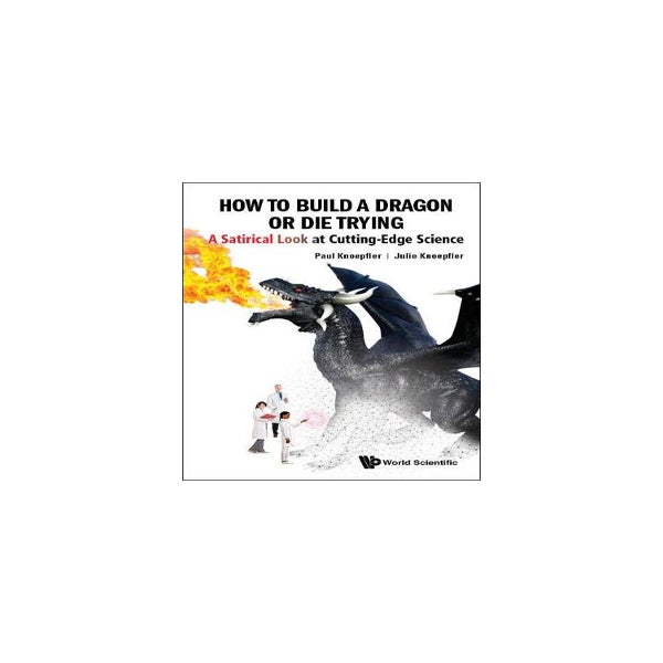How To Build A Dragon Or Die Trying: A Satirical Look At Cutting-edge Science -