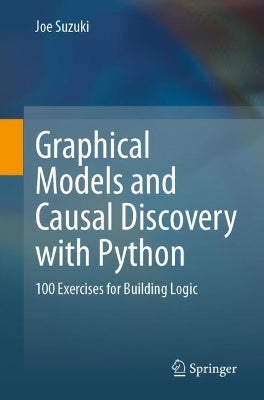 Graphical Models and Causal Discovery with Python by Joe Suzuki | Paper ...