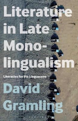 Literature in Late Monolingualism by Dr. David Gramling | Paper Plus