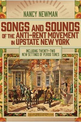 Songs and Sounds of the Anti-Rent Movement in Upstate New York by Nancy ...