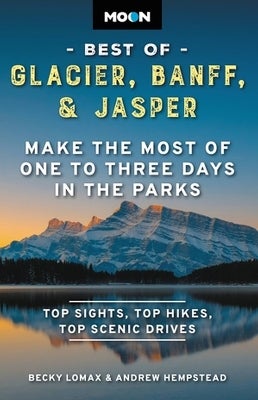 Moon Best of Glacier, Banff & Jasper (Second Edition) -