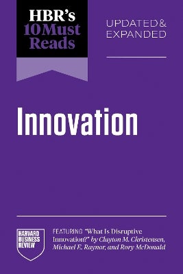 HBR's 10 Must Reads on Innovation, Updated & Expanded (featuring 