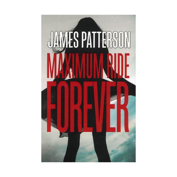 Forever: A Maximum Ride Novel: (Maximum Ride 9) -