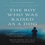The Boy Who Was Raised as a Dog -