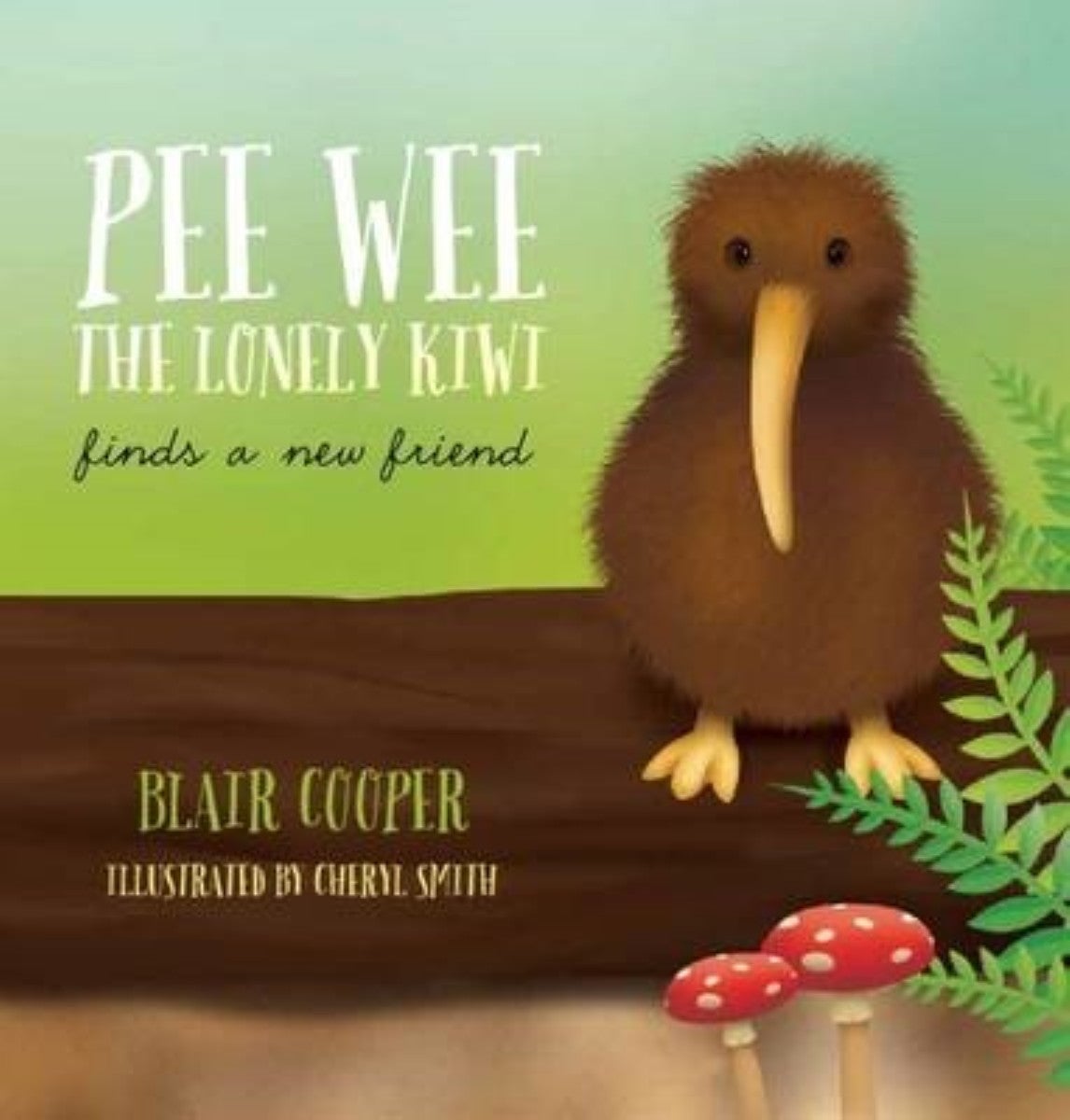 Pee Wee the Lonely Kiwi Finds a New Friend by Blair Cooper, Cheryl