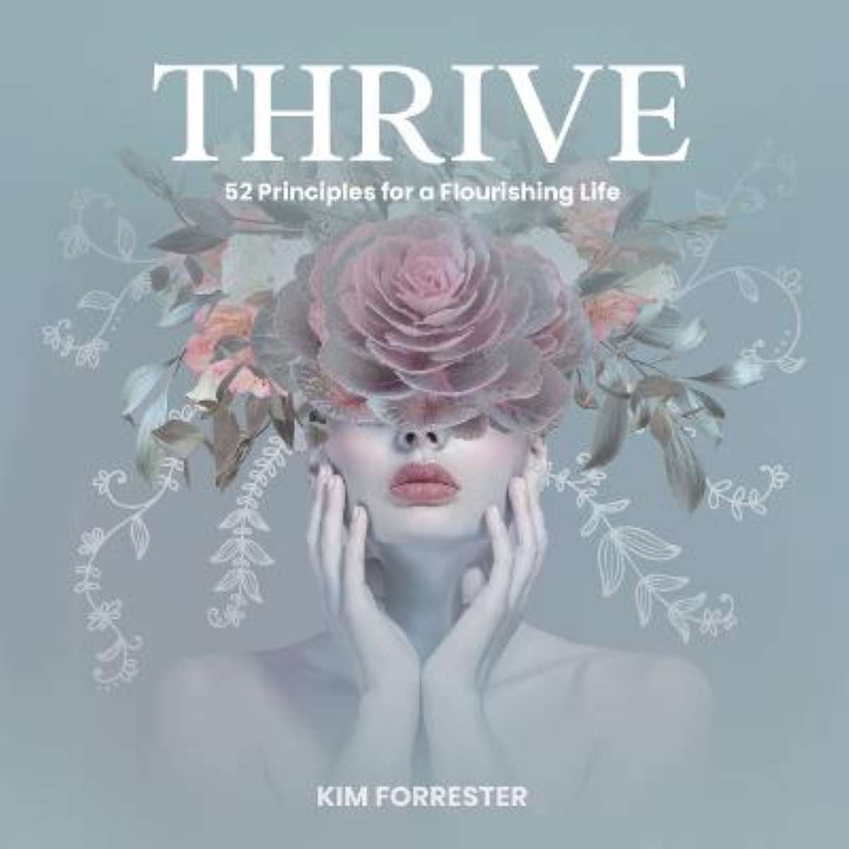 Thrive: 52 Principles for a Flourishing Life by Kim Forrester | Paper Plus