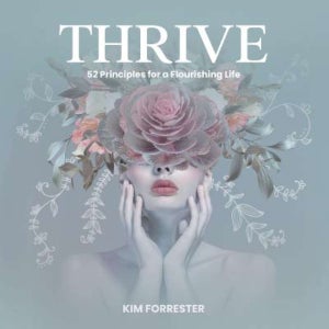 Thrive: 52 Principles for a Flourishing Life by Kim Forrester | Paper Plus