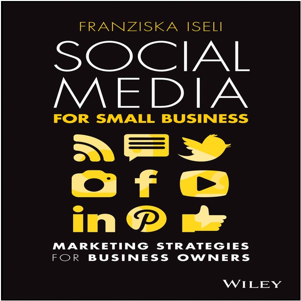 Social Media For Small Business: Marketing Strategies for Business Owners -