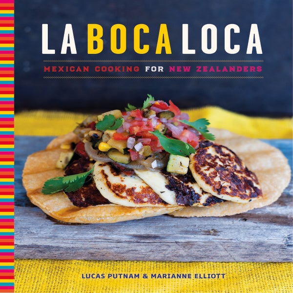 La Boca Loca: Mexican cooking for New Zealanders -