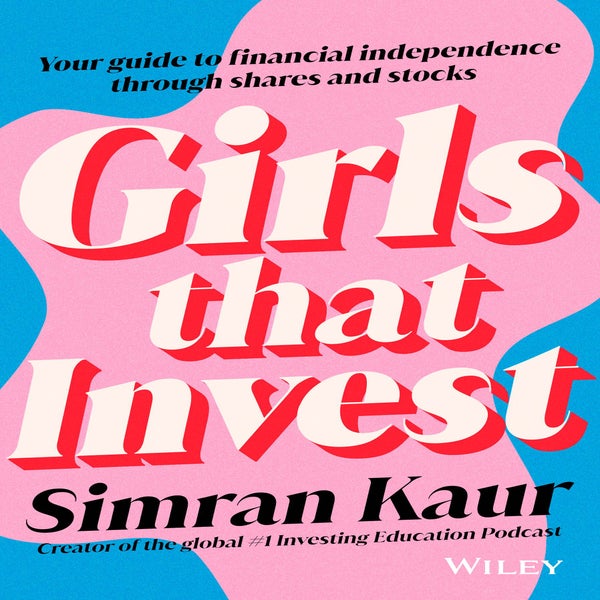 Girls That Invest: Your Guide to Financial Independence through Shares and Stocks -