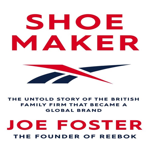 Shoemaker: The Untold Story of the British Family Firm that Became a Global Brand -