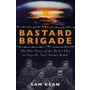 The Bastard Brigade: The True Story of the Renegade Scientists and Spies Who Sabotaged the Nazi Atomic Bomb -