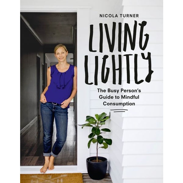 Living Lightly: The Busy Person's Guide to Mindful Consumption -