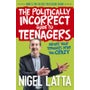 The Politically Incorrect Guide to Teenagers -