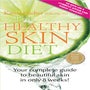The Healthy Skin Diet: Your Complete Guide to Beautiful Skin in Only 8 Weeks! -