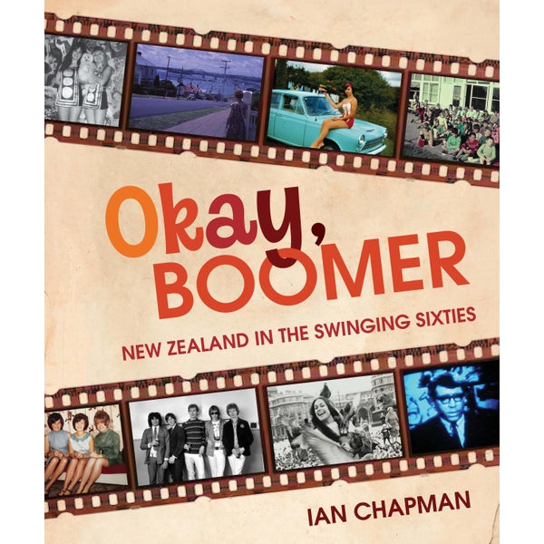 Okay, Boomer: New Zealand In The Swinging Sixties -